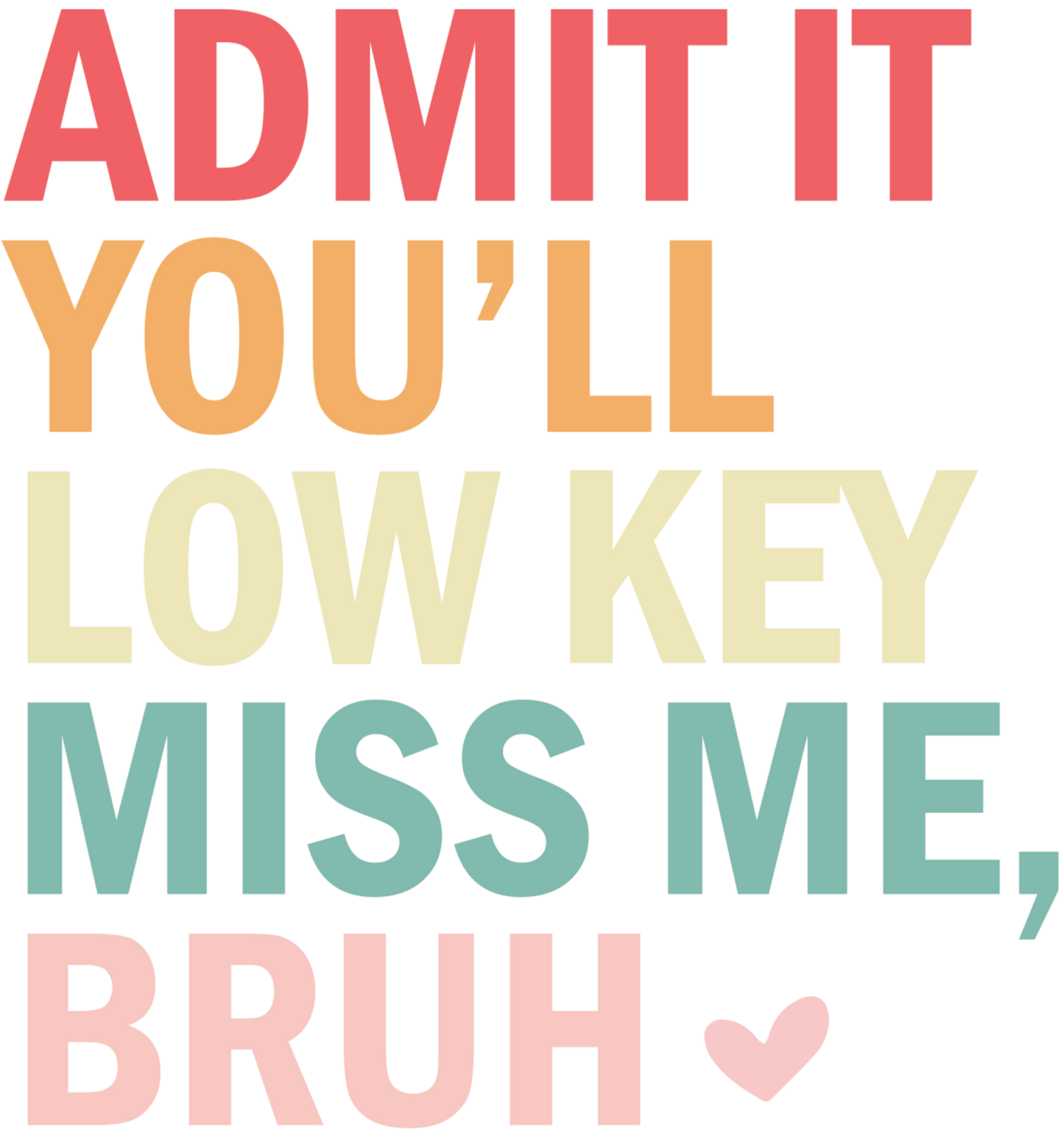 Admit it, You'll Low Key Miss Me Bruh T-Shirt