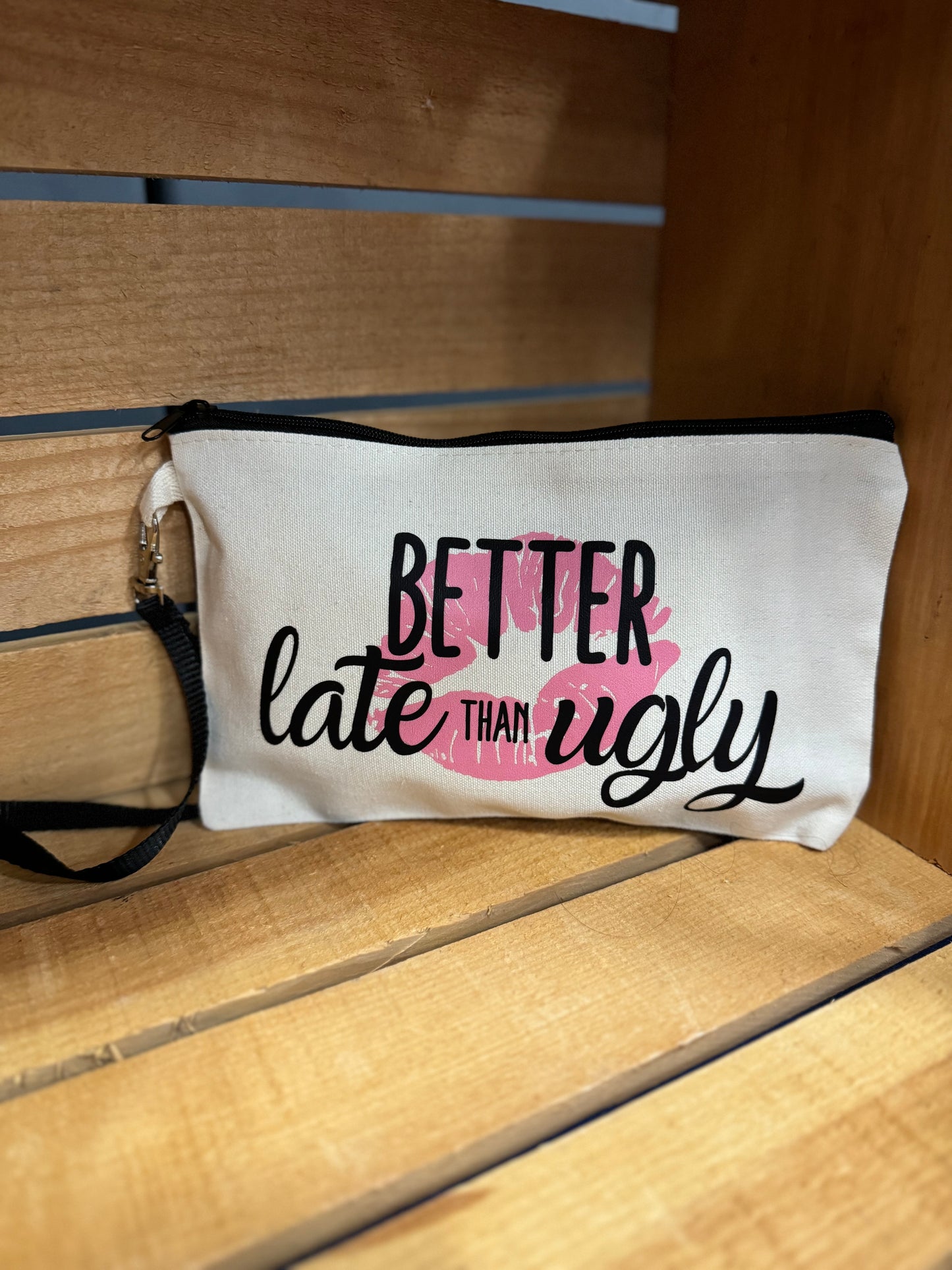 Better Late Than Ugly Cosmetic Bag