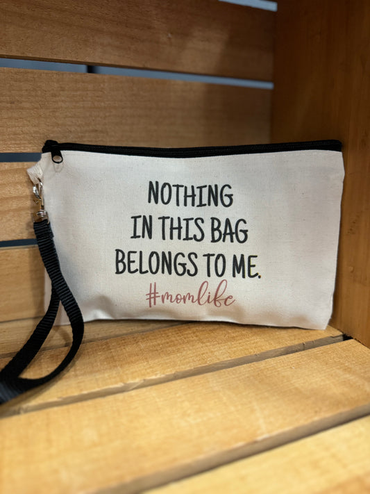 Nothing in this bag belongs to me #momlife Cosmetic Bag