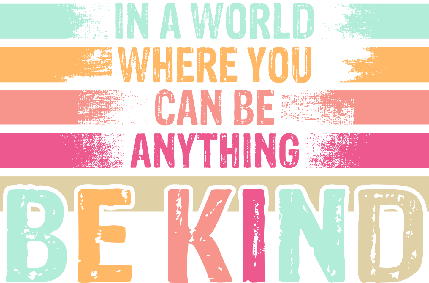 In a World Where You Can Be Anything, Be Kind