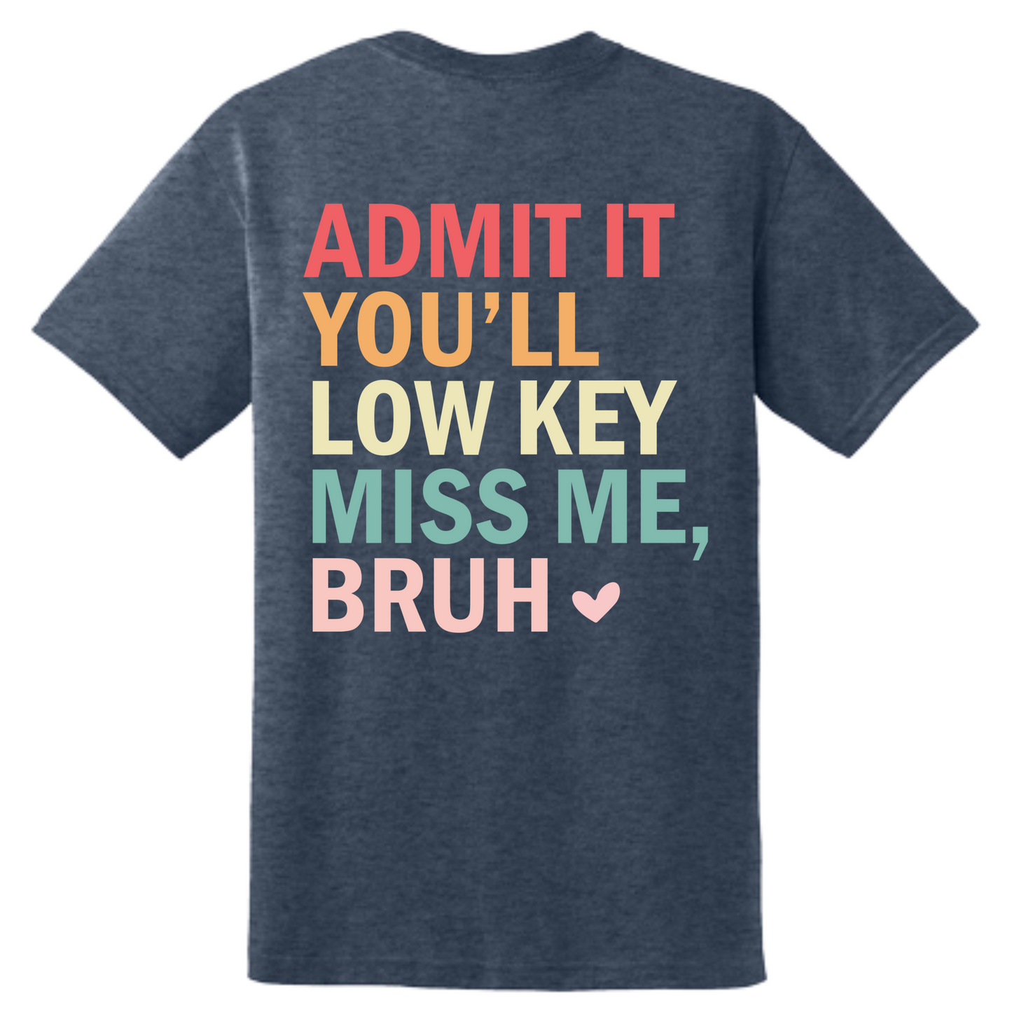 Admit it, You'll Low Key Miss Me Bruh T-Shirt