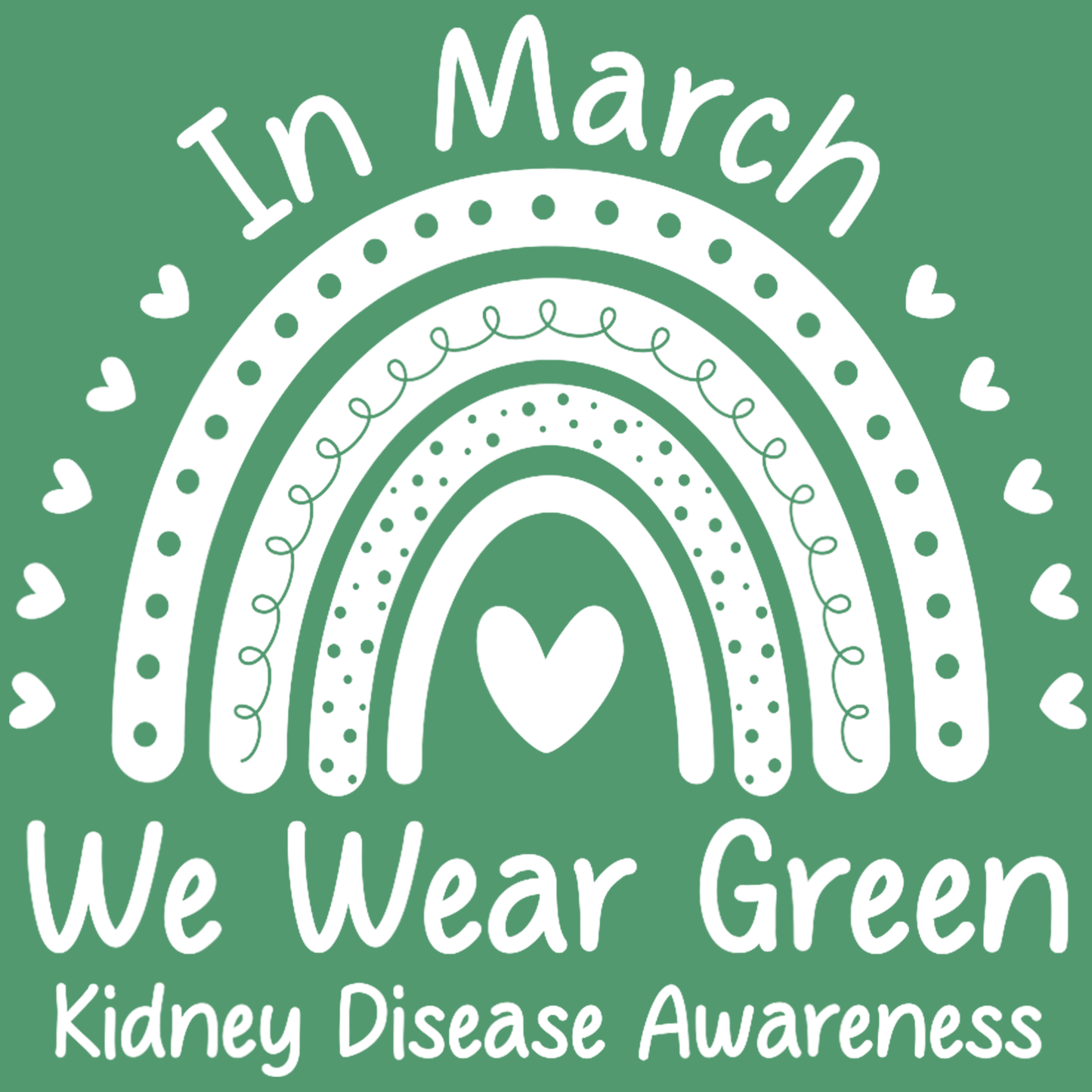 In March We Wear Green - Rainbow. Kidney Disease Awareness